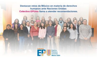 Destacan retos de México en materia de derechos humanos ante Naciones Unidas: Colectivo EPUmx llama a atender recomendaciones
